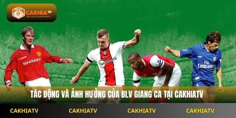 Tác động và ảnh hưởng của BLV Cakhiatv Giang Ca 