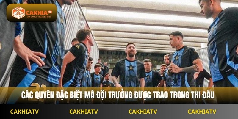 Đội Trưởng Có Quyền Gì Đặc Biệt